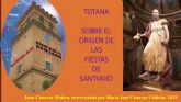 El cronista Juan Cánovas Mulero repasa el origen y evolución de las fiestas de Santiago en Totana - Foto 1