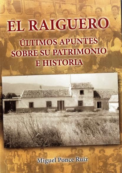 La presentación del libro 'El Raiguero. Últimos apuntes sobre su patrimonio e historia', de Miguel Ponce, tendrá lugar mañana